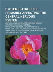 Systemic atrophies primarily affecting the central nervous system Huntington's disease, Motor neurone disease, Amyotrophic lateral sclerosis,1155283856,9781155283852