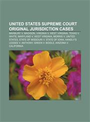 United States Supreme Court original jurisdiction cases Marbury v. Madison, Virginia v. West Virginia, Texas v. White,1155508521,9781155508528