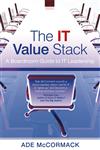 The IT Value Stack A Boardroom Guide to it Leadership,0470018534,9780470018538