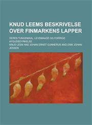Knud Leems Beskrivelse Over Finmarkens Lapper; Deres Tungemaal, Levemaade Og Forrige Afgudsdyrkelse,1234867141,9781234867140