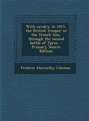 With Cavalry in 1915, the British Trooper in the Trench Line, Through the Second Battle of Ypres - Primary Source Edition,1295885360,9781295885367