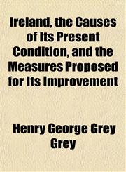 Ireland, the Causes of Its Present Condition, and the Measures Proposed for Its Improvement,1152470264,9781152470262