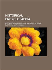 Historical Encyclopaedia; Entitled Meadows of Gold and Mines of Gems,1231812028,9781231812020