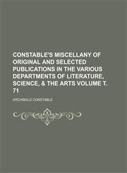 Constable's miscellany of original and selected publications in the various departments of literature, science, & the arts Volume т. 71,1236480317,9781236480316