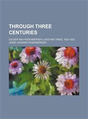Through Three Centuries; Colver and Rosenberger Lives and Times, 1620-1922,1150195266,9781150195266