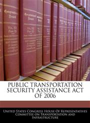 PUBLIC TRANSPORTATION SECURITY ASSISTANCE ACT OF 2006,1240615221,9781240615223