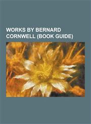 Works by Bernard Cornwell (Book Guide) Novels by Bernard Cornwell, Short Stories by Bernard Cornwell, Gallows Thief, the Winter King, Harlequin, the,1230545980,9781230545981