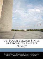 U.S. Postal Service Status of Efforts to Protect Privacy,1240725566,9781240725564