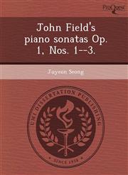 John Field's piano sonatas Op. 1, Nos. 1--3.,1249880564,9781249880561