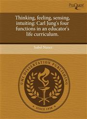 Thinking, feeling, sensing, intuiting Carl Jung's four functions in an educator's life curriculum.,1243584637,9781243584632