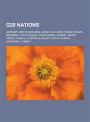G20 Nations Germany, United Kingdom, Japan, Italy, India, Russia, Brazil, Indonesia, South Korea, Saudi Arabia, France, United Sta,1230623868,9781230623863