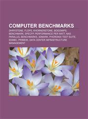 Computer benchmarks Dhrystone, FLOPS, Khornerstone, BogoMips, Benchmark, SPECfp, Performance per watt, NAS Parallel Benchmarks, 3DMark,1155436822,9781155436821