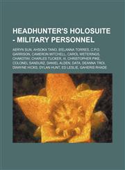 Headhunter's Holosuite - Military personnel Aeryn Sun, Ahsoka Tano, B'Elanna Torres, C.P.O. Garrison, Cameron Mitchell, Carol Weterings, Chakotay, Charles Tucker, III, Christopher Pike, Colonel Sandurz, Daniel Alden, Data, Deanna Troi, Dwayne Hicks, Dyla,1234738805,9781234738808