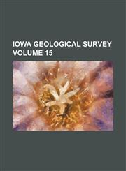 Iowa Geological Survey Volume 15,1130677540,9781130677546