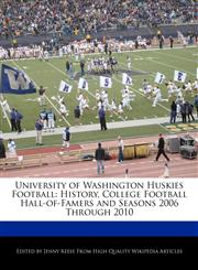 University of Washington Huskies Football History, College Football Hall-of-Famers and Seasons 2006 Through 2010,117114587X,9781171145875