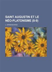 Saint Augustin Et Le Neo-Platonisme (8-9),1236636538,9781236636539