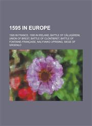 1595 in Europe 1595 in France, 1595 in Ireland, Battle of C Lug Reni, Union of Brest, Battle of Clontibret, Battle of Fontaine-Franca,1157726933,9781157726937