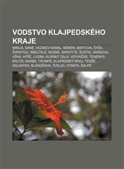 Vodstvo Klajpedského kraje Minija, Danė, Vilémův kanál, Němen, Bartuva, Šyša, Šventoji, Smeltalė, Rusnė, Skirvytė, Šustis, Varduva, Ašva, Apšė,1232866164,9781232866169