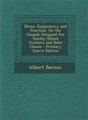 Notes, Explanatory and Practical, on the Gospels Designed for Sunday School Teachers and Bible Classes,1287440762,9781287440765