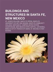 Buildings and structures in Santa Fe, New Mexico St. John's College, Santa Fe Opera, Santa Fe University of Art and Design,1156413486,9781156413487