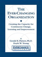 The Everchanging Organization Creating the Capacity for Continuous Change, Learning and Improvement,1574442627,9781574442625
