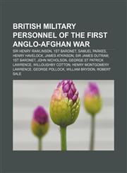British military personnel of the First Anglo-Afghan War Sir Henry Rawlinson, 1st Baronet, Samuel Parkes, Henry Havelock, James Atkinson,1155518667,9781155518664