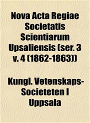 Nova Acta Regiae Societatis Scientiarum Upsaliensis (ser. 3 v. 4 (1862-1863)),1153064359,9781153064354