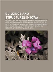 Buildings and structures in Iowa Airports in Iowa, Amusement parks in Iowa, Aquaria in Iowa, Archaeological sites in Iowa,1156412048,9781156412046