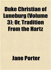 Duke Christian of Luneburg (Volume 3); Or, Tradition From the Hartz,1152514792,9781152514799