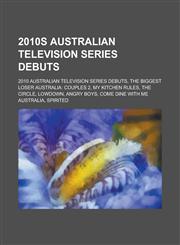 2010s Australian Television Series Debuts 2010 Australian Television Series Debuts, the Biggest Loser Australia: Couples 2, My Kitchen Rules,1155974964,9781155974965