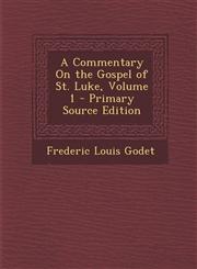 Commentary on the Gospel of St. Luke, Volume 1,1287471390,9781287471394