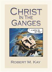 Christ in the Ganges A Satire for Our Time,1413737129,9781413737127
