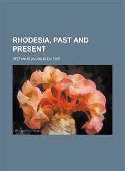 Rhodesia, past and present,1150376767,9781150376764
