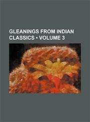 Gleanings From Indian Classics (Volume 3),1154122964,9781154122961