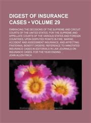 Digest of Insurance Cases (Volume 29); Embracing the Decisions of the Supreme and Circuit Courts of the United States, for the Supreme and Appellate Courts of the Various States and Foreign Countries, Upon Disputed Points in Fire, Marine, Accident and Ass,1154277321,9781154277326