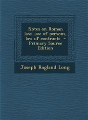 Notes on Roman Law; Law of Persons, Law of Contracts,1289809984,9781289809980