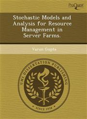 Stochastic Models and Analysis for Resource Management in Server Farms.,1243551186,9781243551184