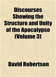 Discourses Showing the Structure and Unity of the Apocalypse (Volume 3),1153344130,9781153344135