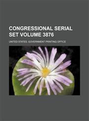 Congressional serial set Volume 3876,1154202852,9781154202854