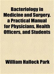 Bacteriology in Medicine and Surgery. a Practical Manual for Physicians, Health Officers, and Students,115463471X,9781154634716