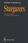 Stargazers The Contribution of Amateurs to Astronomy, Proceedings of Colloquium 98 of the IAU, June 20-24, 1987,3540502300,9783540502302