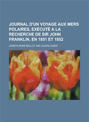 Journal D'Un Voyage Aux Mers Polaires, Execute a la Recherche de Sir John Franklin, En 1851 Et 1852,123463936X,9781234639365