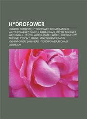 Hydropower Hydroelectricity, Hydropower organizations, Water-powered funicular railways, Water turbines, Watermills, Pelton wheel, Water wheel,1157404898,9781157404897