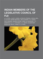 Indian members of the Legislative Council of Fiji A. D. Patel, Vijay R. Singh, Ayodhya Prasad, Vishnu Deo, S. M. Koya, Badri Maharaj,1233101595,9781233101597