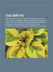 1542 births Mary, Queen of Scots, Robert Bellarmine, John of the Cross, John Speed, Akbar, Álvaro de Mendaña de Neira, Richard Grenville,1155303385,9781155303383