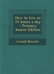 How to Live on 24 Hours a Day - Primary Source Edition,129551883X,9781295518838