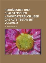 Hebräisches und chaldaeisches Handwörterbuch über das alte Testament Volume 2,1230058273,9781230058276
