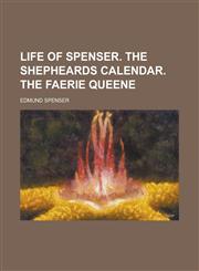 Life of Spenser. The Shepheards calendar. The Faerie queene,1230059504,9781230059501
