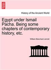 Egypt under Ismail Pacha. Being some chapters of contemporary history, etc.,1241428603,9781241428600