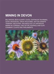 Mining in Devon Bal Maiden, Beer Quarry Caves, Dartmoor Tin-Mining, Gook (Headgear), Great Rock Mine, Haytor Granite Tramway, Industri,1230804250,9781230804255